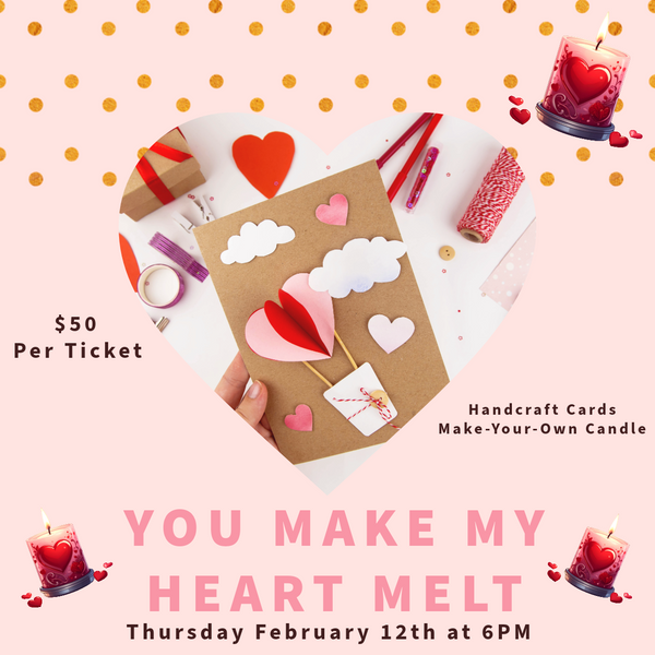 You Make My Heart Melt - Cards and Candle Making Class - Thursday, February 12th at 6PM