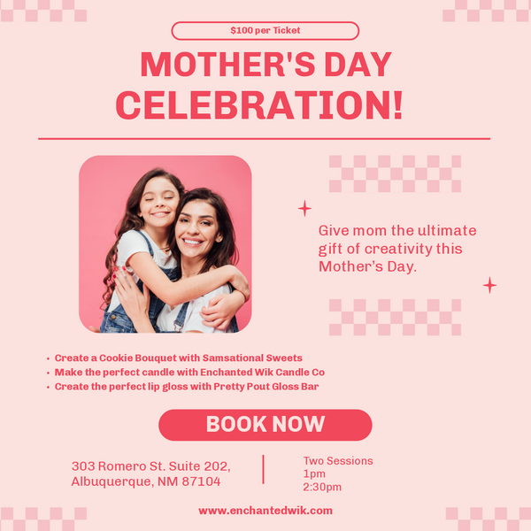 Cookies, Candles and Kisses - A Mother's Day Celebration - Saturday, May 9th @ Enchanted Wik Candle Bar